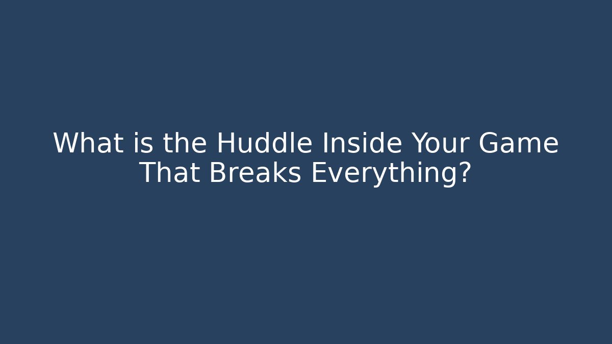 What is the Huddle Inside Your Game That Breaks Everything? - Felix Cat Insurance