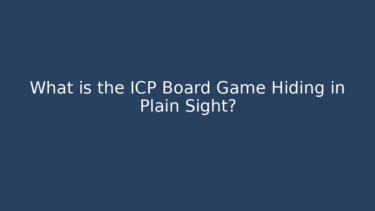 What is the ICP Board Game Hiding in Plain Sight?