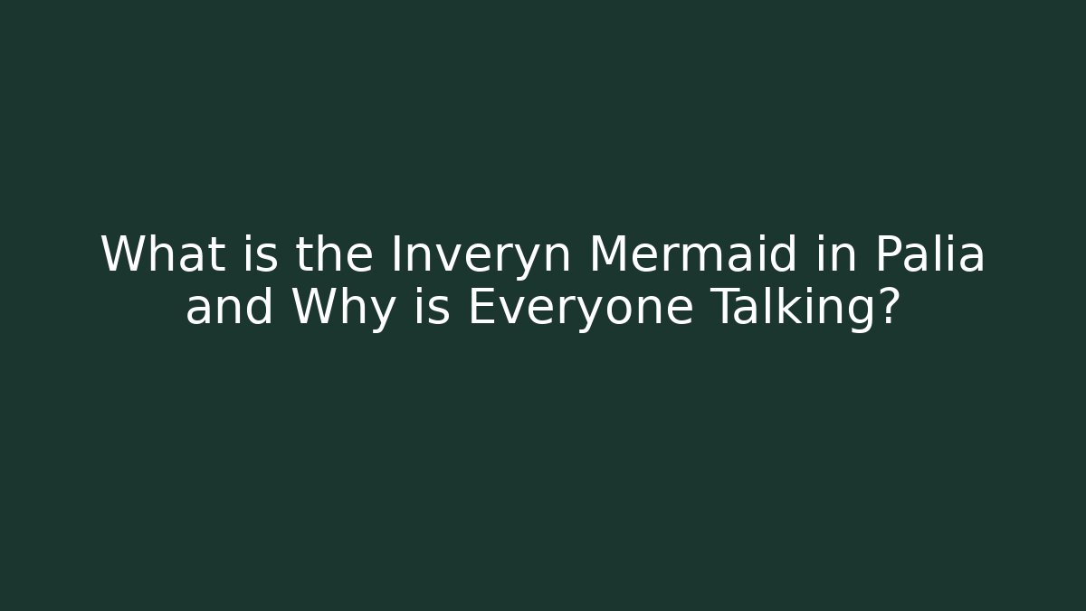 What is the Inveryn Mermaid in Palia and Why is Everyone Talking?