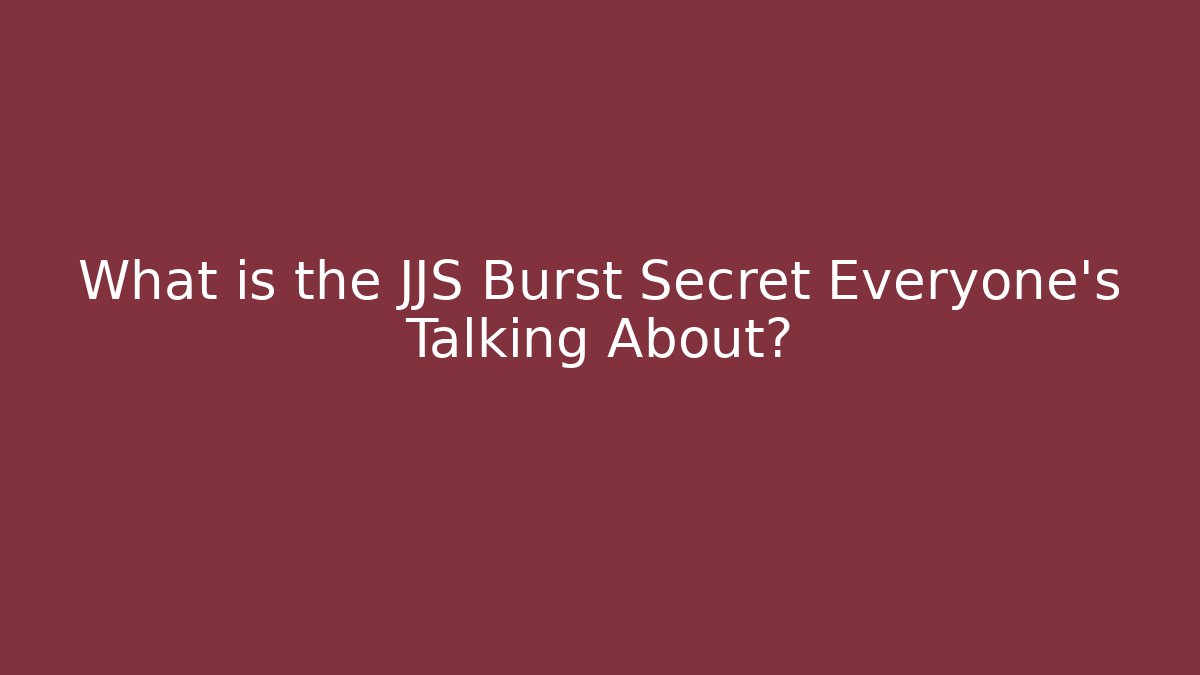What is the JJS Burst Secret Everyone's Talking About?