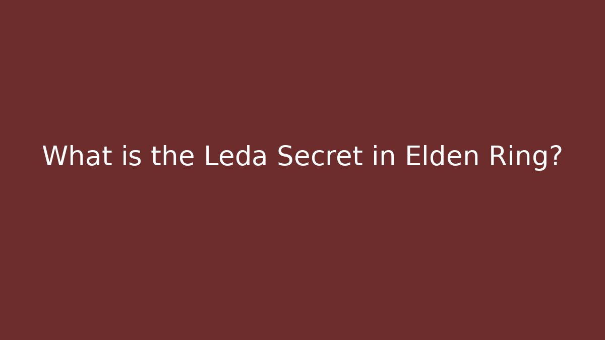 What is the Leda Secret in Elden Ring?