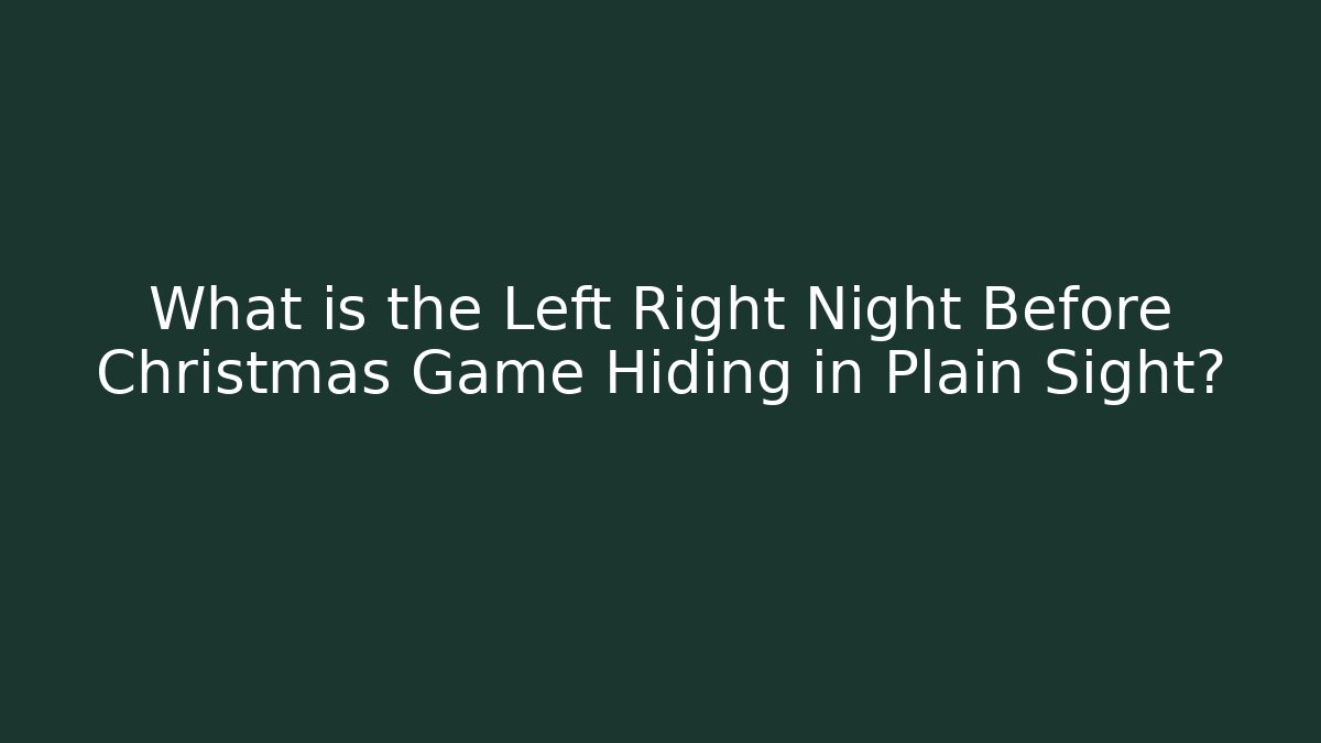 What is the Left Right Night Before Christmas Game Hiding in Plain Sight?