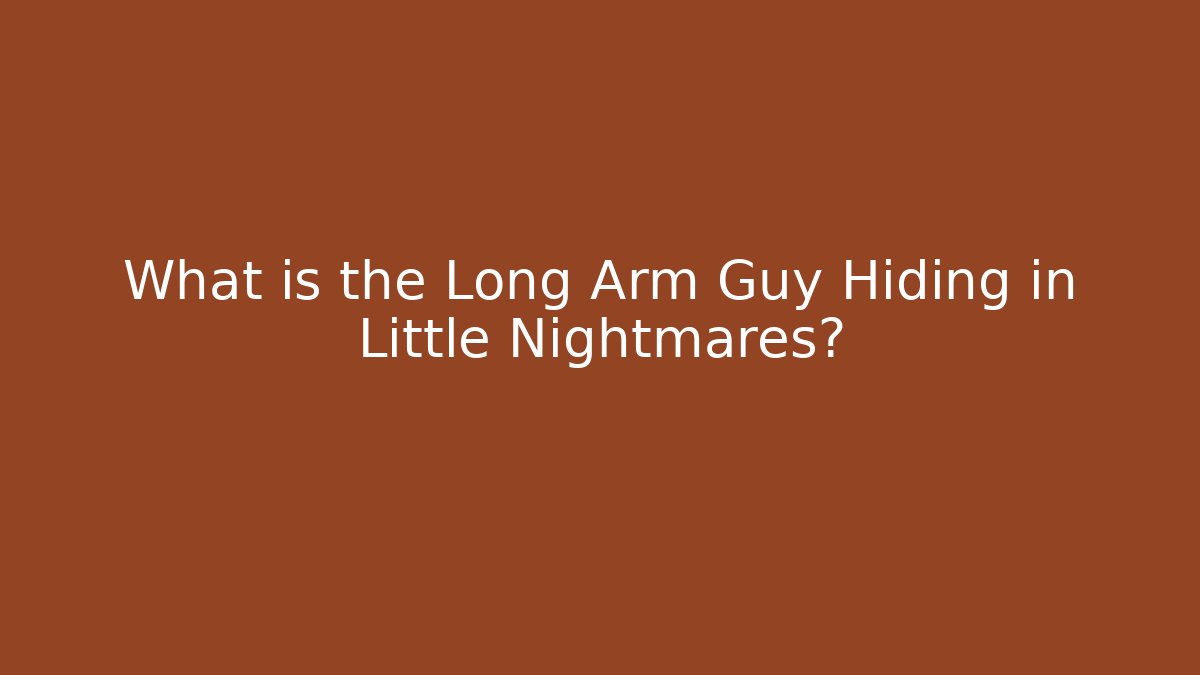 What is the Long Arm Guy Hiding in Little Nightmares? - Felix Cat Insurance