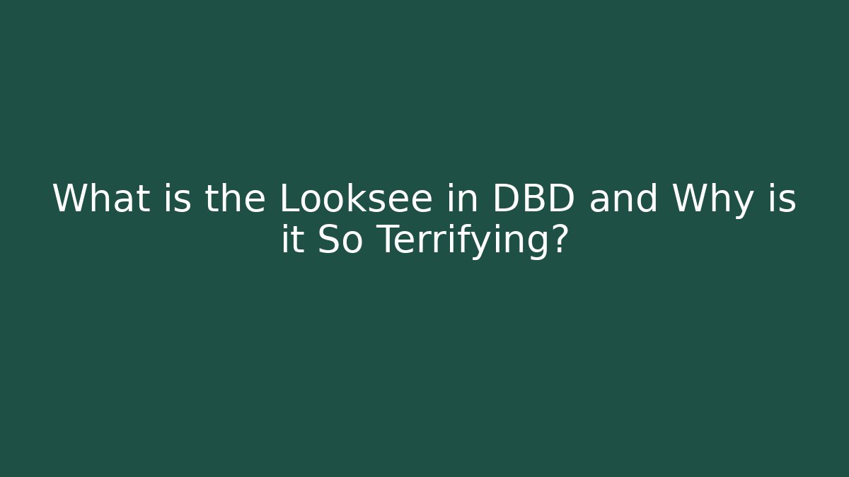 What is the Looksee in DBD and Why is it So Terrifying?