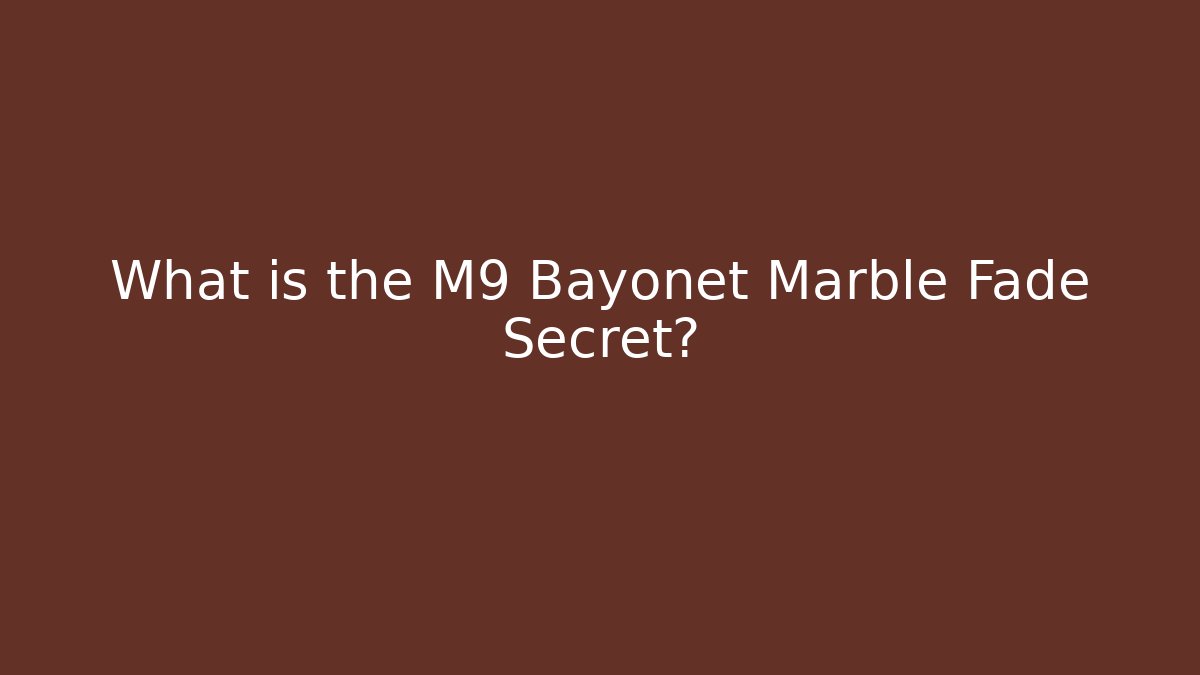 What is the M9 Bayonet Marble Fade Secret? - Felix Cat Insurance