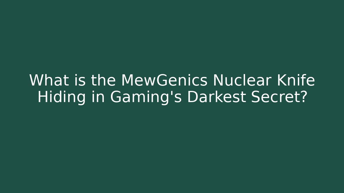 What is the MewGenics Nuclear Knife Hiding in Gaming's Darkest Secret?