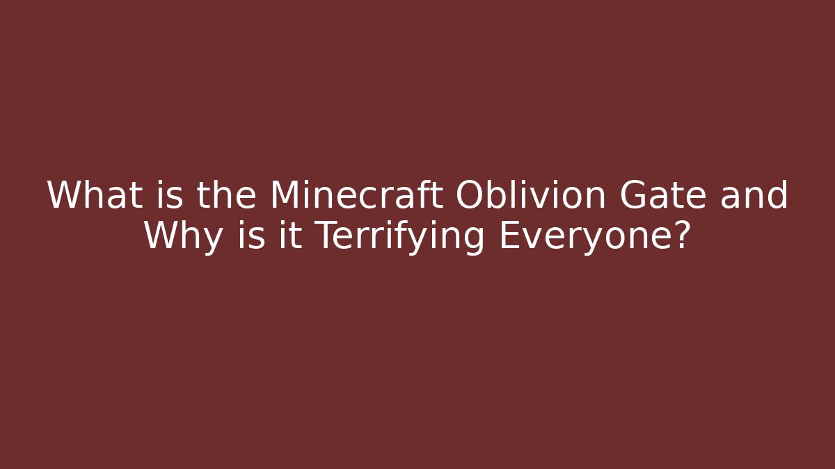 What is the Minecraft Oblivion Gate and Why is it Terrifying Everyone?