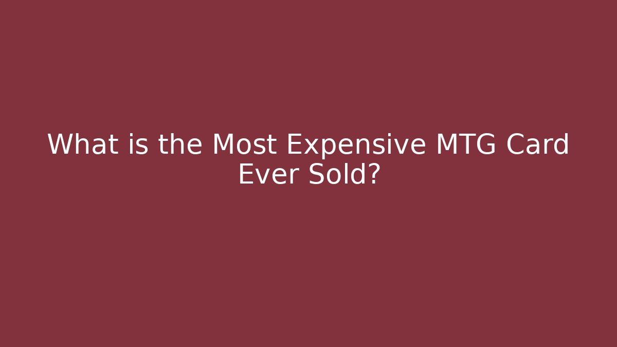 What is the Most Expensive MTG Card Ever Sold?