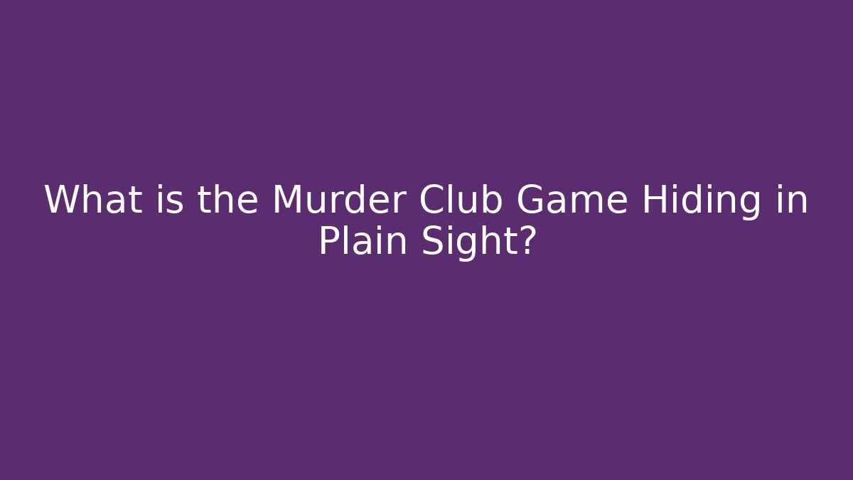 What is the Murder Club Game Hiding in Plain Sight?