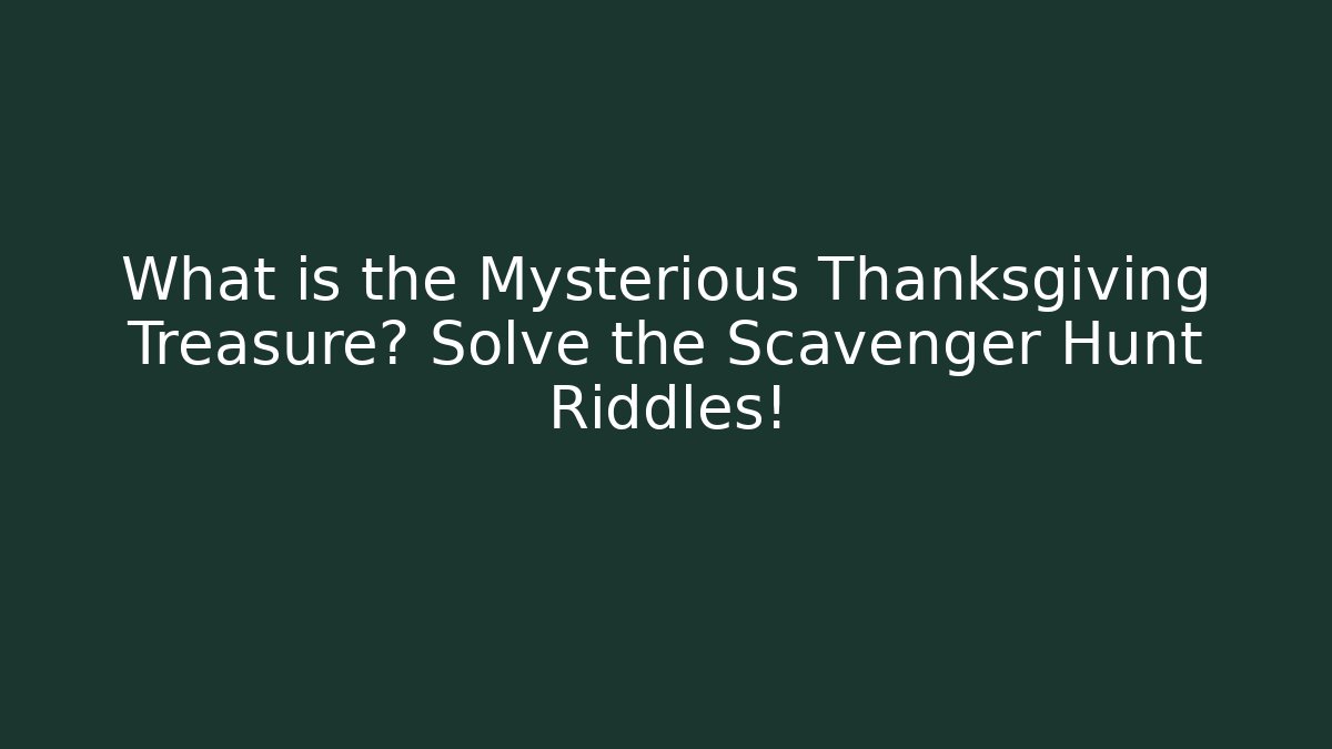 What is the Mysterious Thanksgiving Treasure? Solve the Scavenger Hunt Riddles! - Felix Cat Insurance