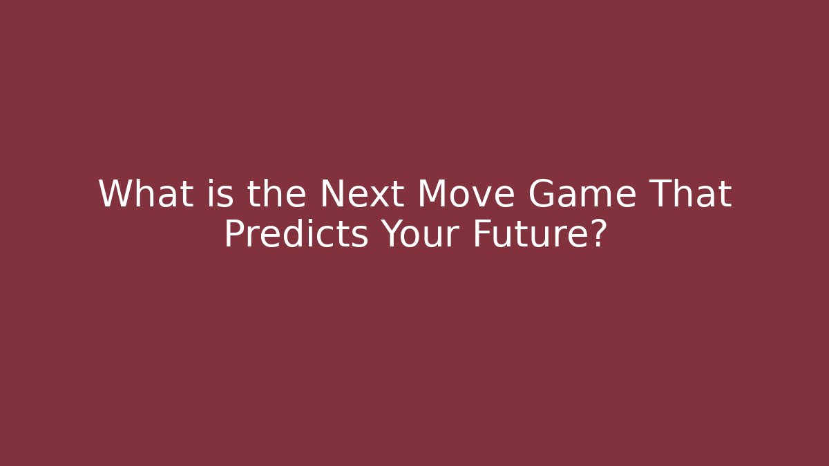 What is the Next Move Game That Predicts Your Future? - Felix Cat Insurance