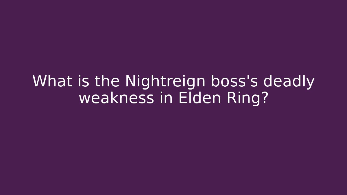 What is the Nightreign boss's deadly weakness in Elden Ring?
