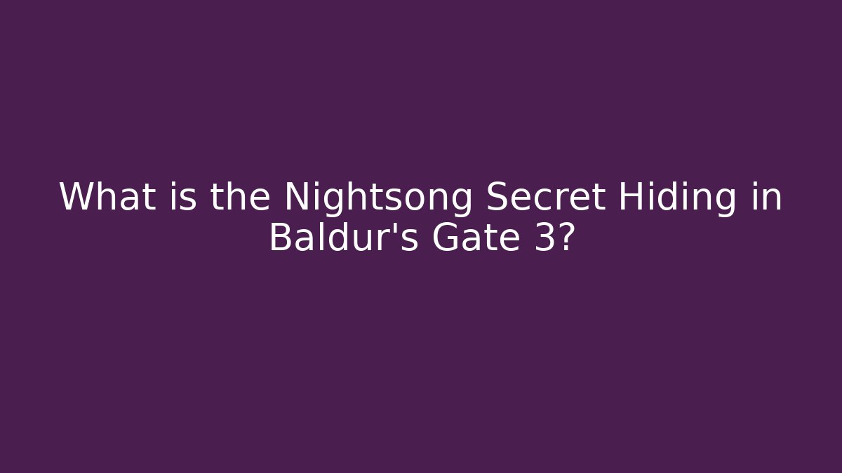 What is the Nightsong Secret Hiding in Baldur's Gate 3?