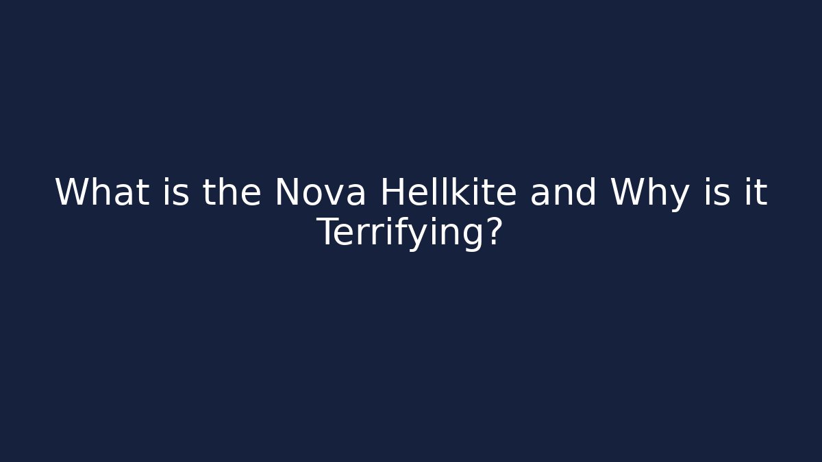 What is the Nova Hellkite and Why is it Terrifying?
