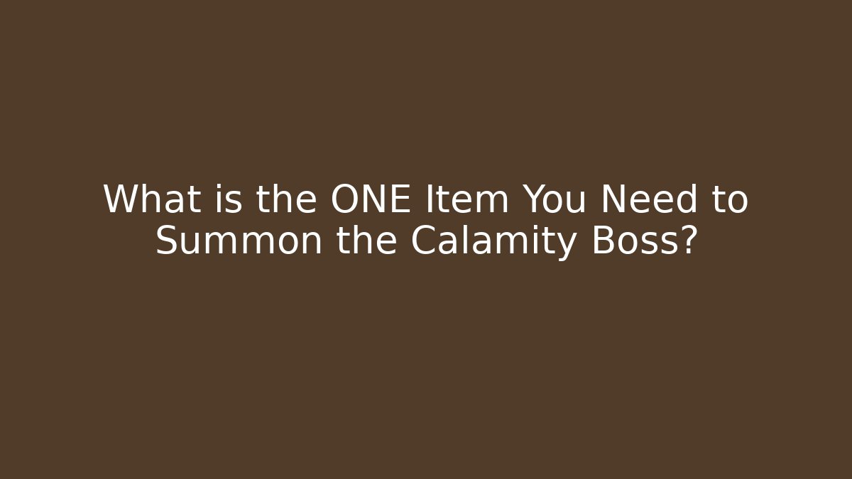 What is the ONE Item You Need to Summon the Calamity Boss?
