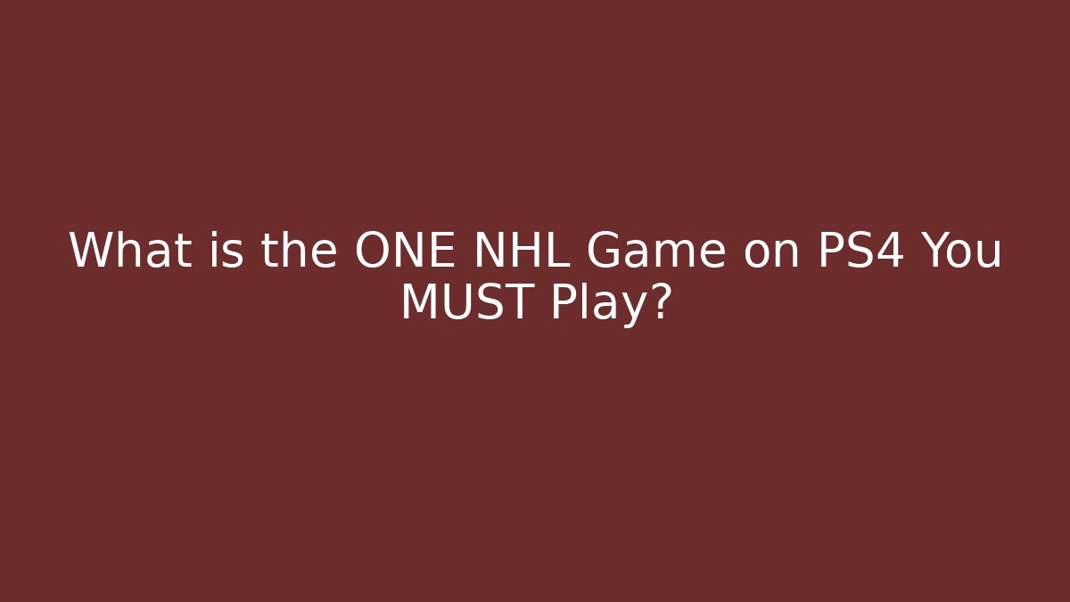 What is the ONE NHL Game on PS4 You MUST Play?