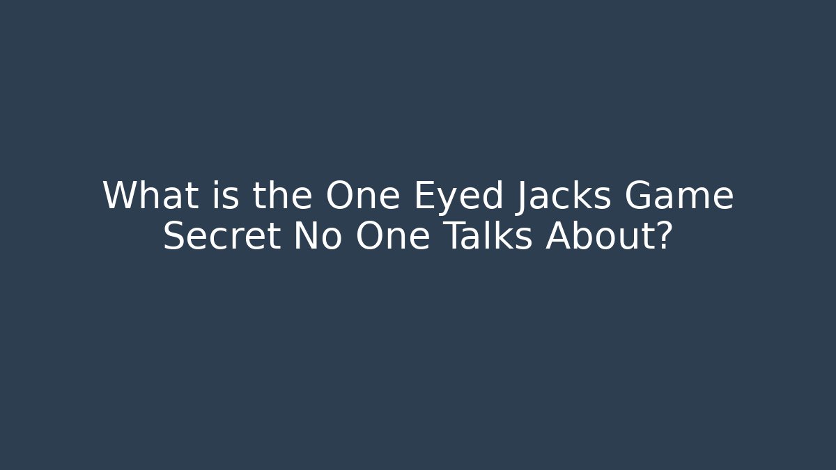 What is the One Eyed Jacks Game Secret No One Talks About?