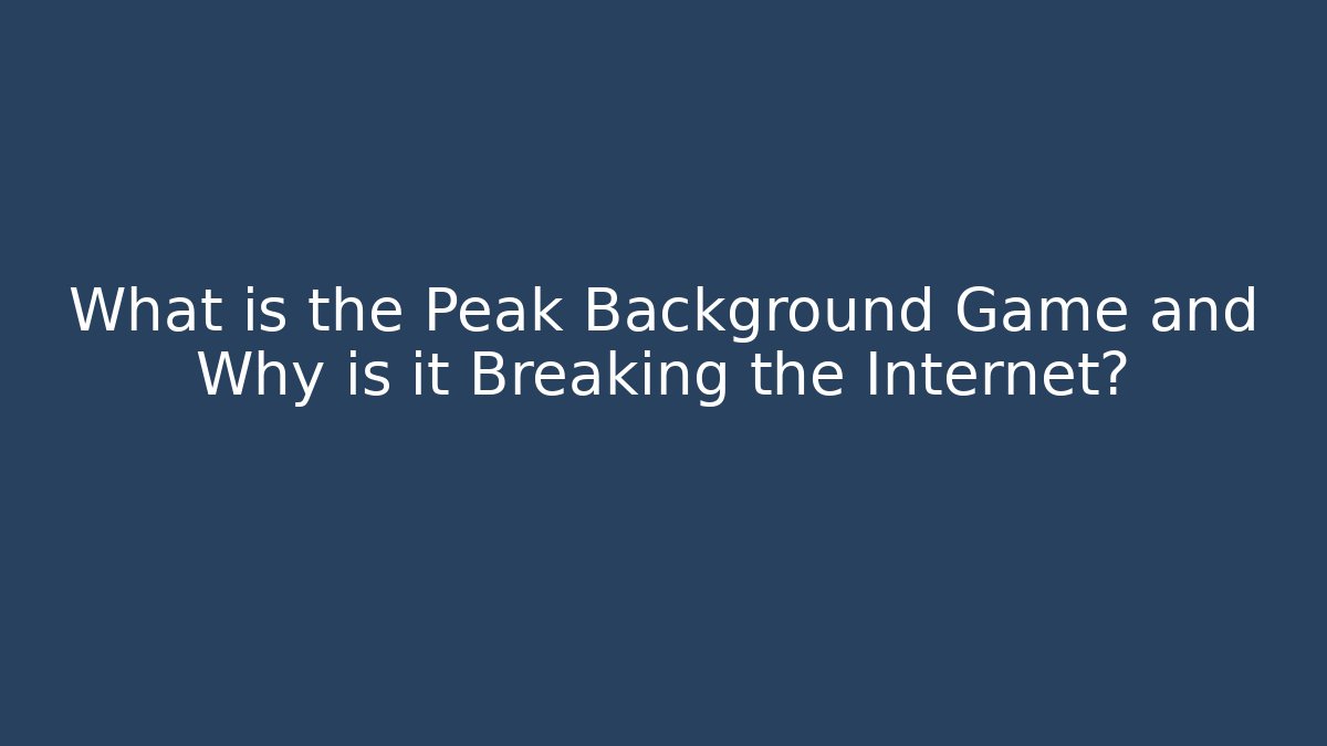 What is the Peak Background Game and Why is it Breaking the Internet?
