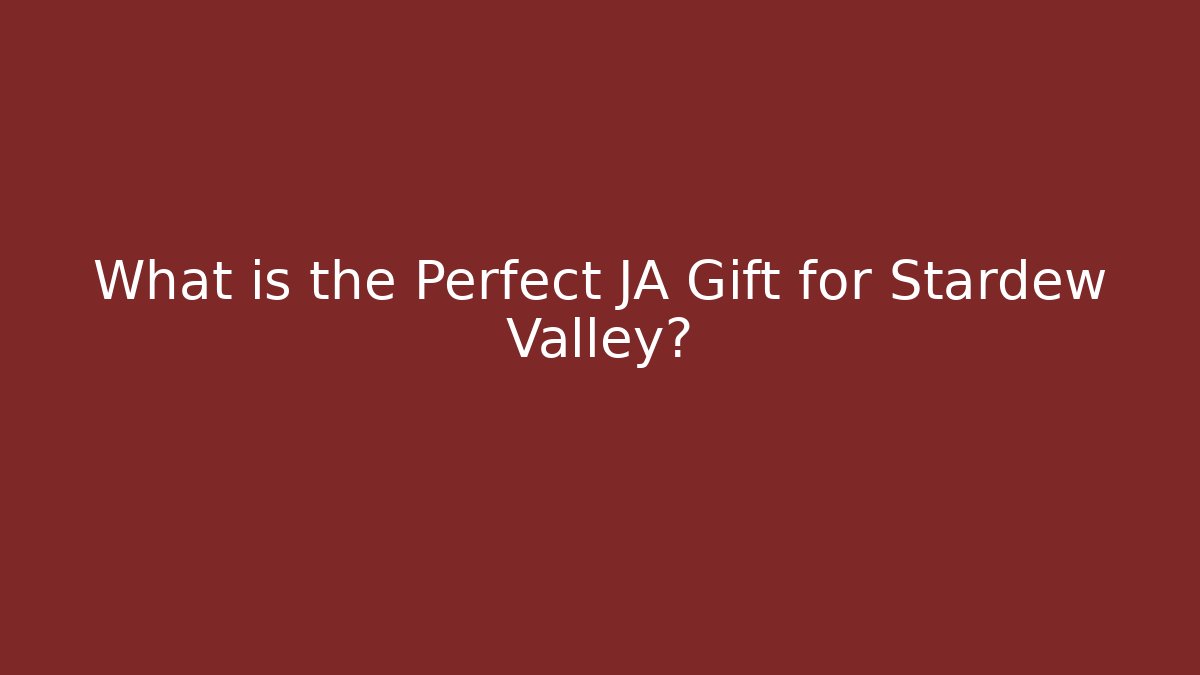 What is the Perfect JA Gift for Stardew Valley?
