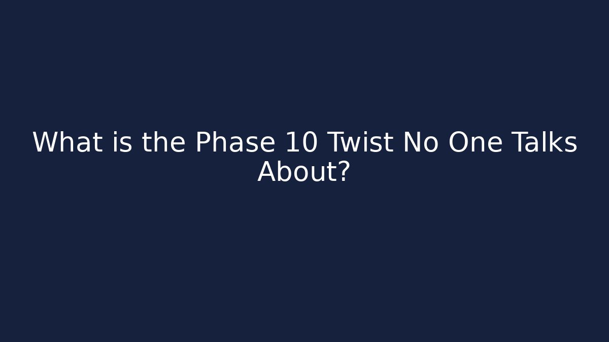 What is the Phase 10 Twist No One Talks About?