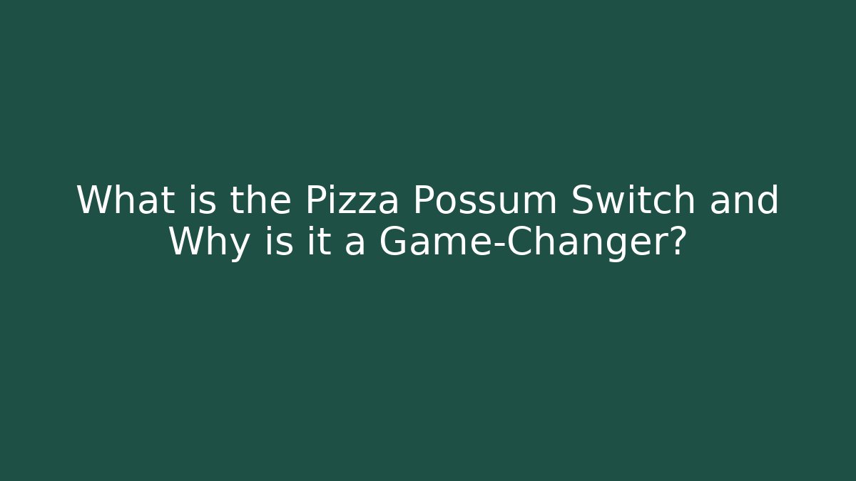 What is the Pizza Possum Switch and Why is it a Game-Changer?