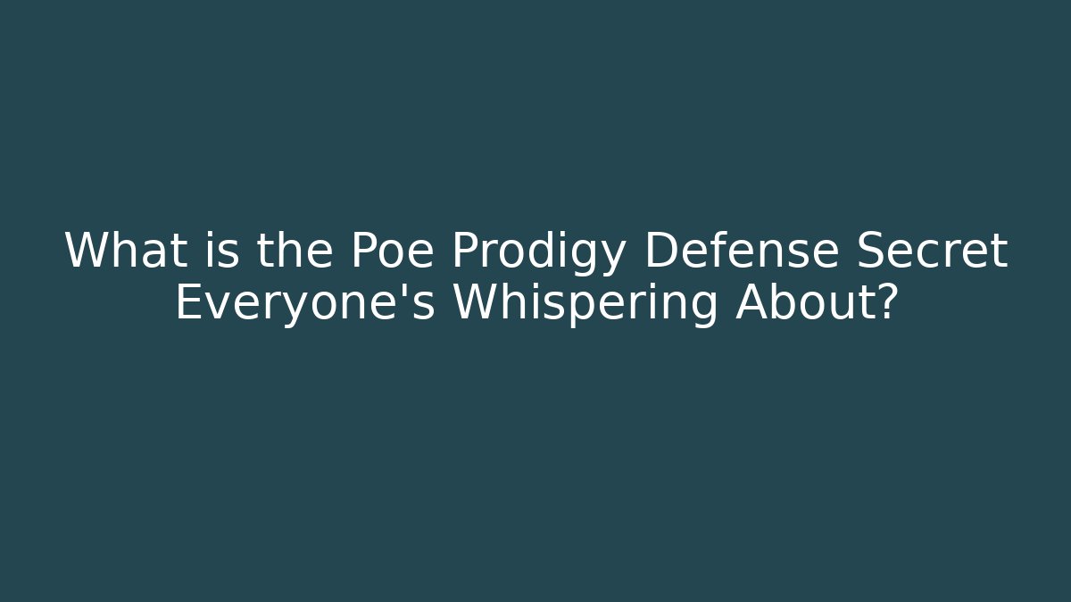 What is the Poe Prodigy Defense Secret Everyone’s Whispering About?