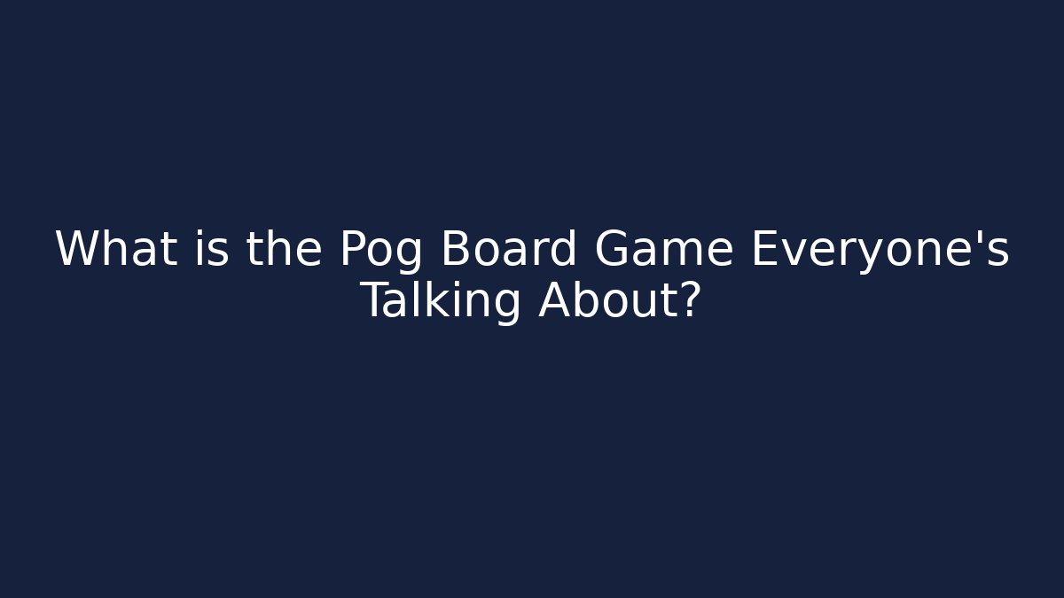 What is the Pog Board Game Everyone’s Talking About?