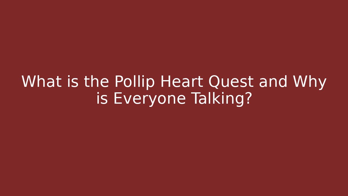 What is the Pollip Heart Quest and Why is Everyone Talking?