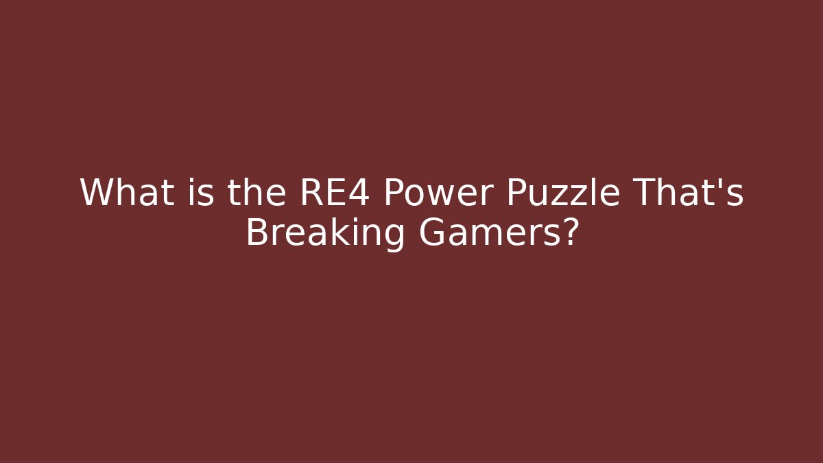 What is the RE4 Power Puzzle That's Breaking Gamers?