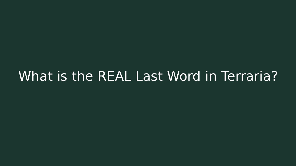 What is the REAL Last Word in Terraria?