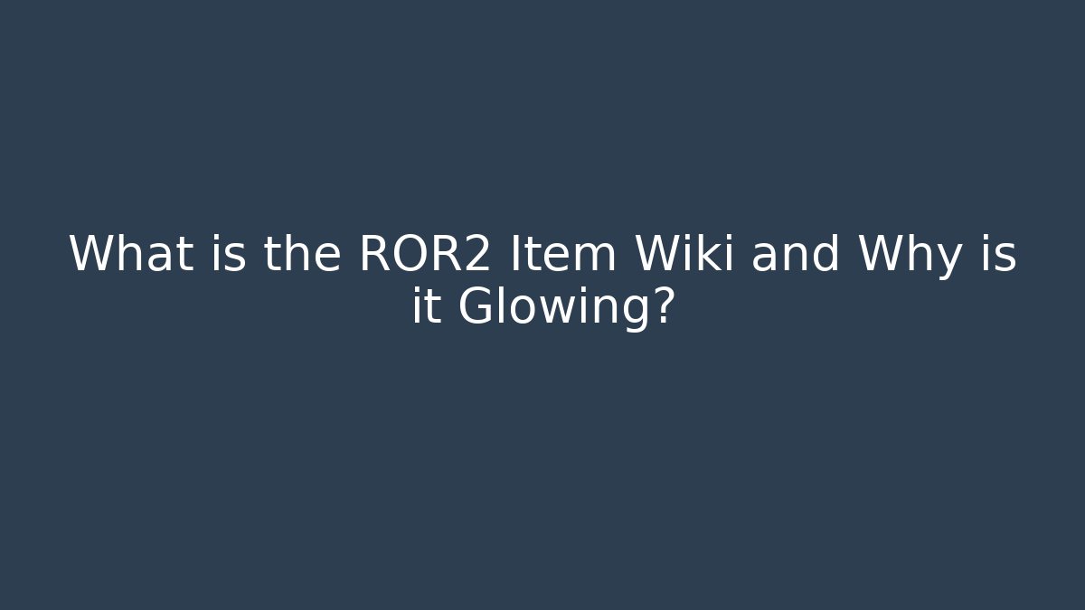 What is the ROR2 Item Wiki and Why is it Glowing?