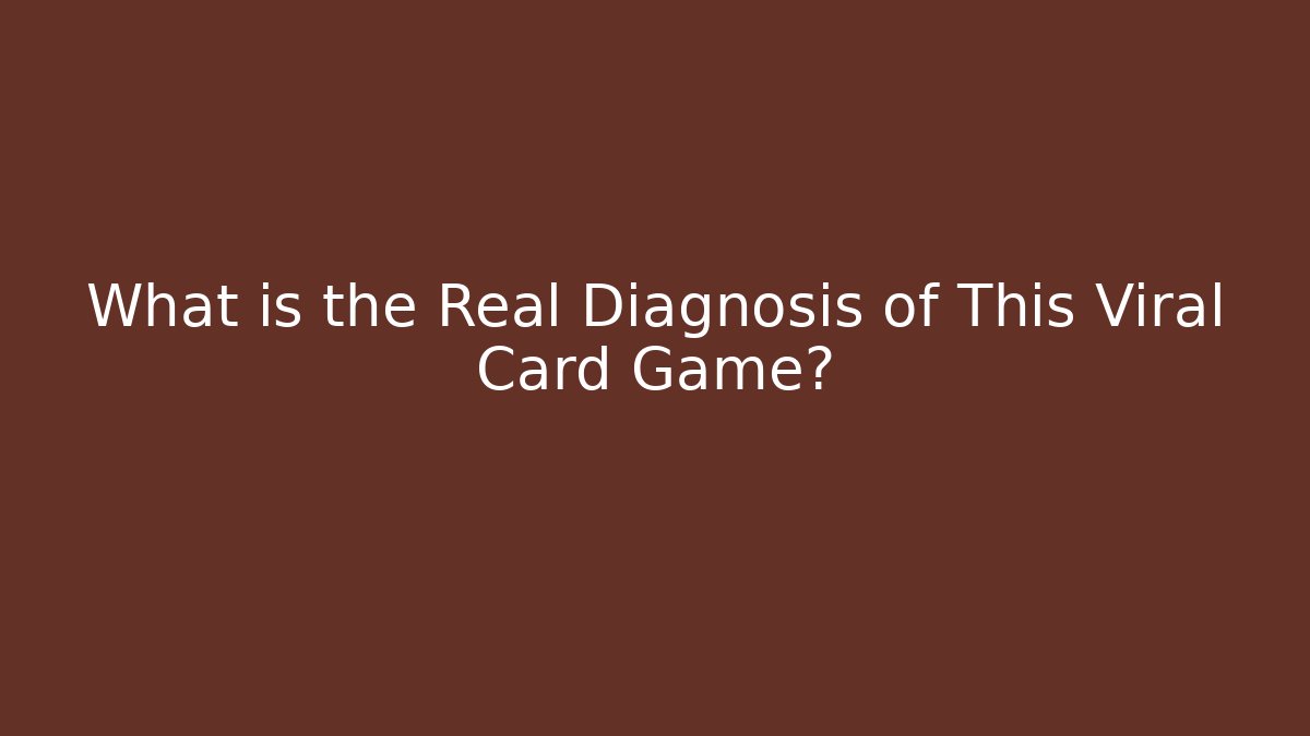 What is the Real Diagnosis of This Viral Card Game?