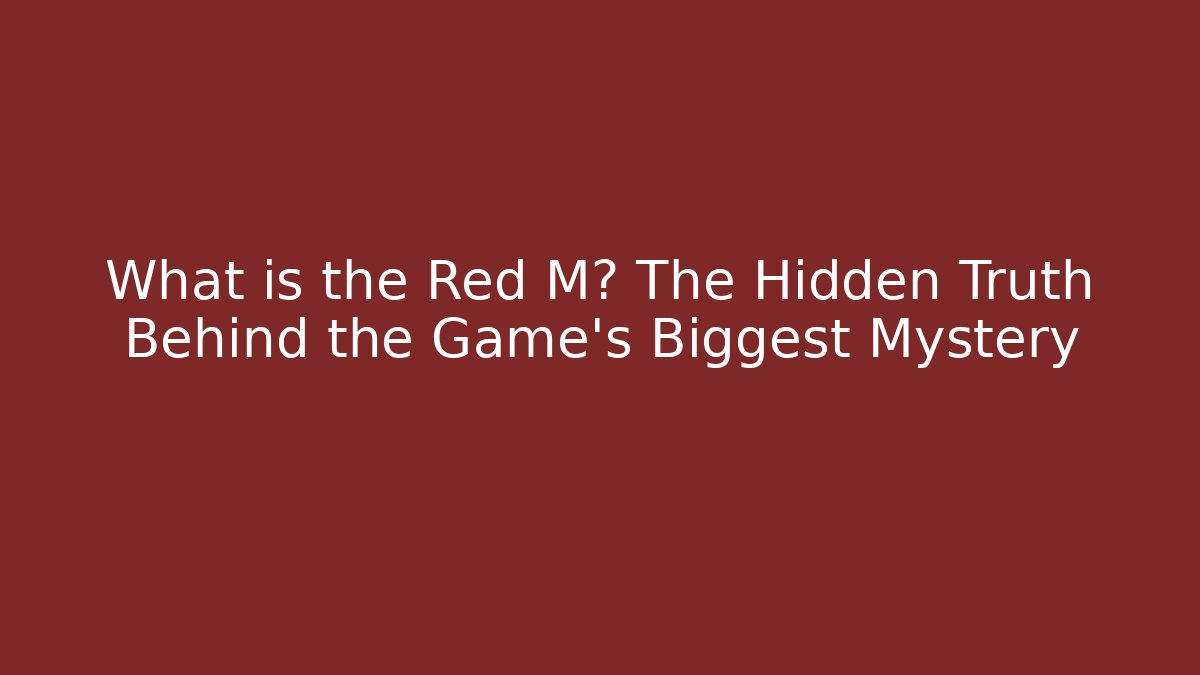What is the Red M? The Hidden Truth Behind the Game's Biggest Mystery