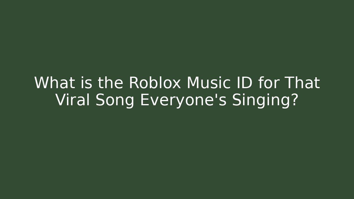 What is the Roblox Music ID for That Viral Song Everyone’s Singing?