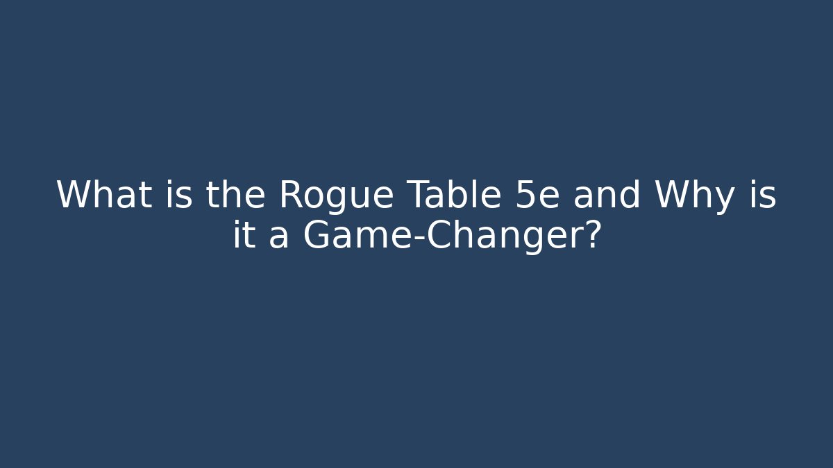 What is the Rogue Table 5e and Why is it a Game-Changer?