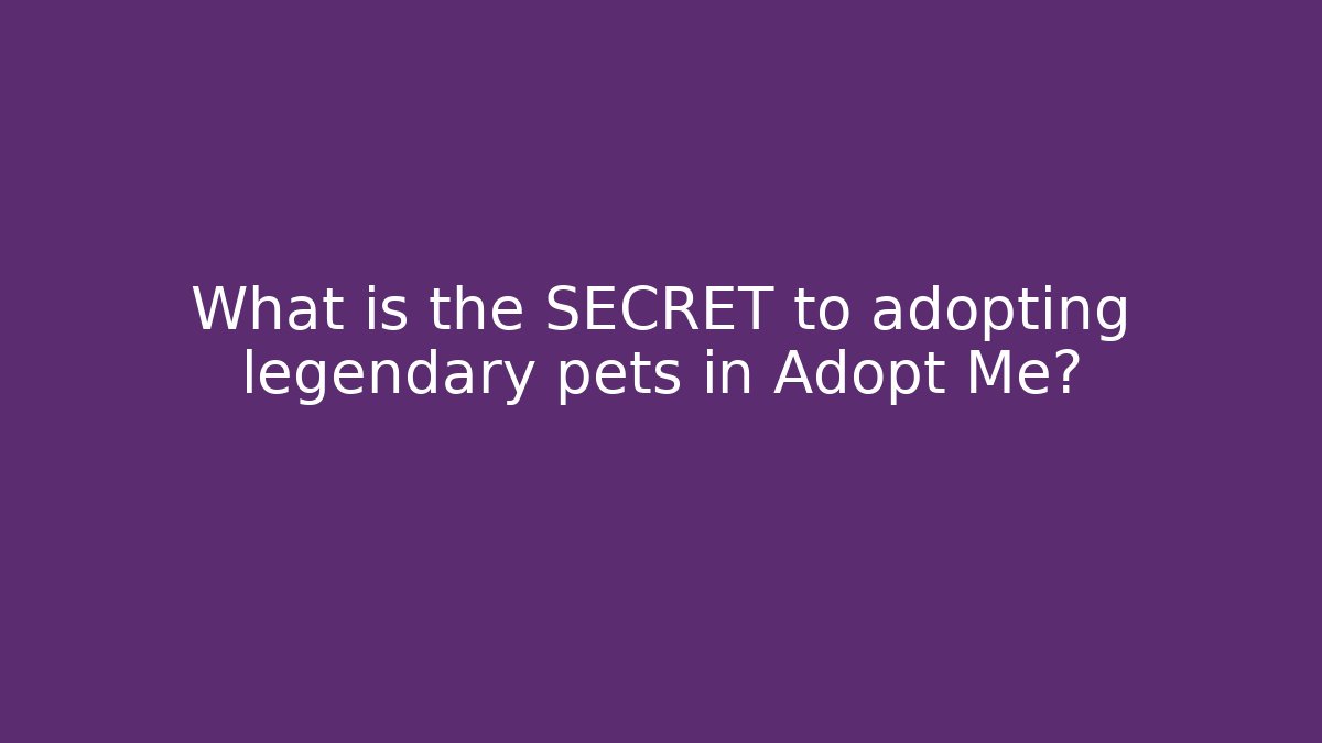What is the SECRET to adopting legendary pets in Adopt Me?