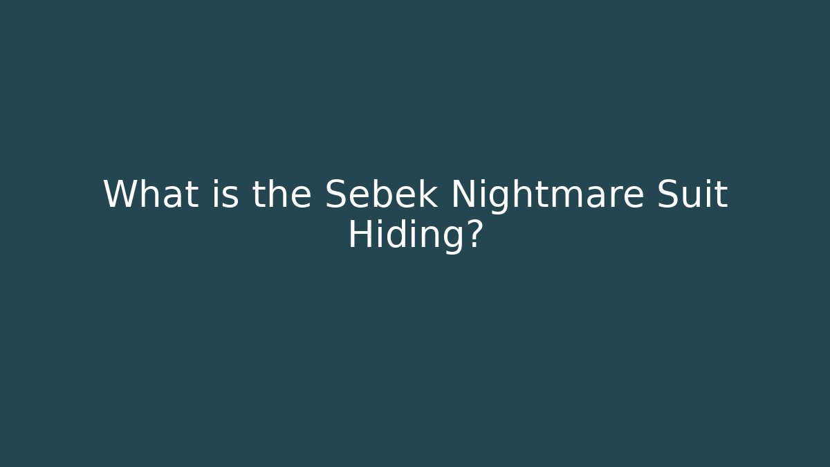 What is the Sebek Nightmare Suit Hiding? - Felix Cat Insurance