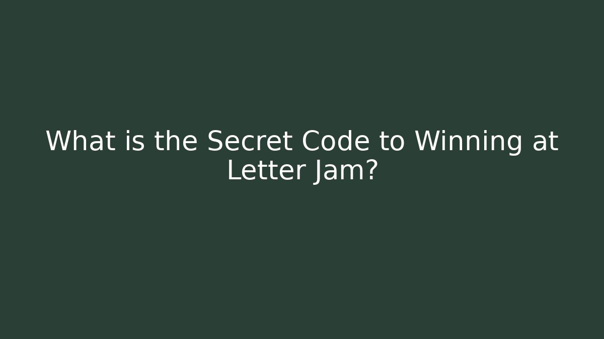 What is the Secret Code to Winning at Letter Jam?