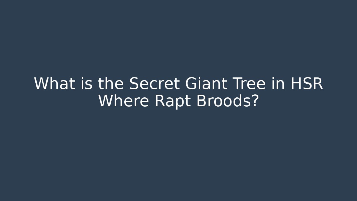 What is the Secret Giant Tree in HSR Where Rapt Broods?