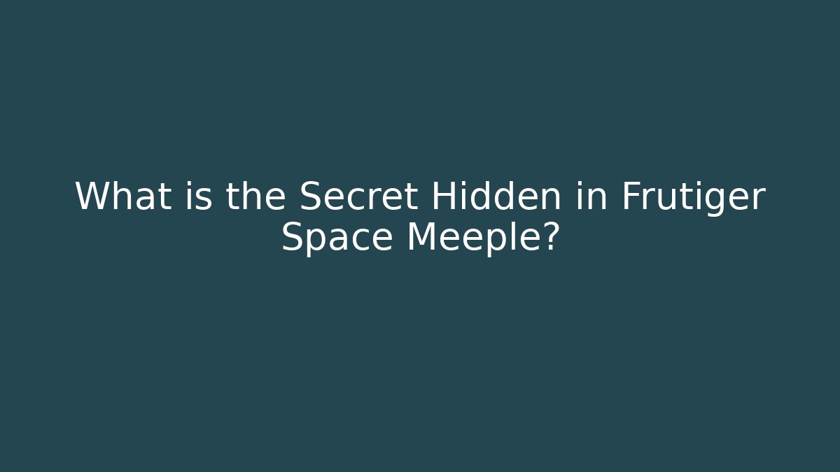What is the Secret Hidden in Frutiger Space Meeple?