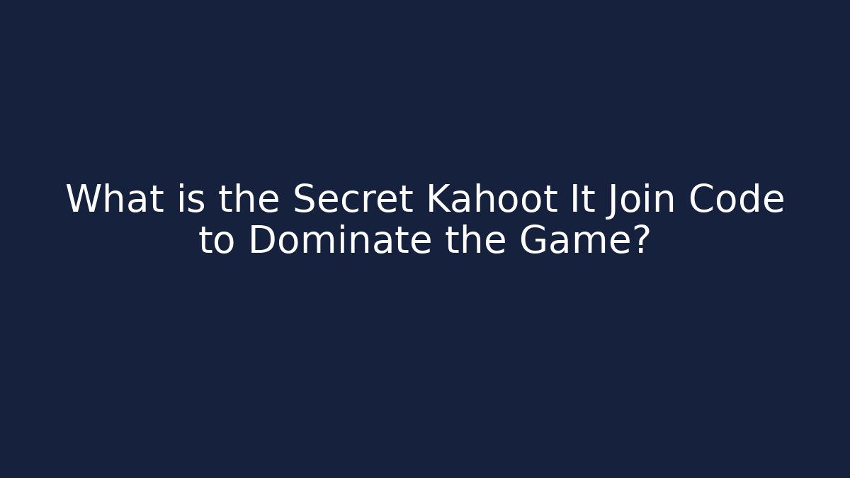 What is the Secret Kahoot It Join Code to Dominate the Game?