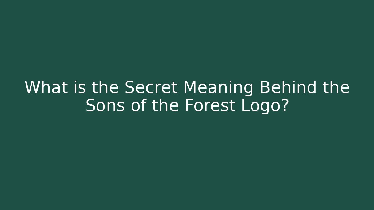 What is the Secret Meaning Behind the Sons of the Forest Logo?
