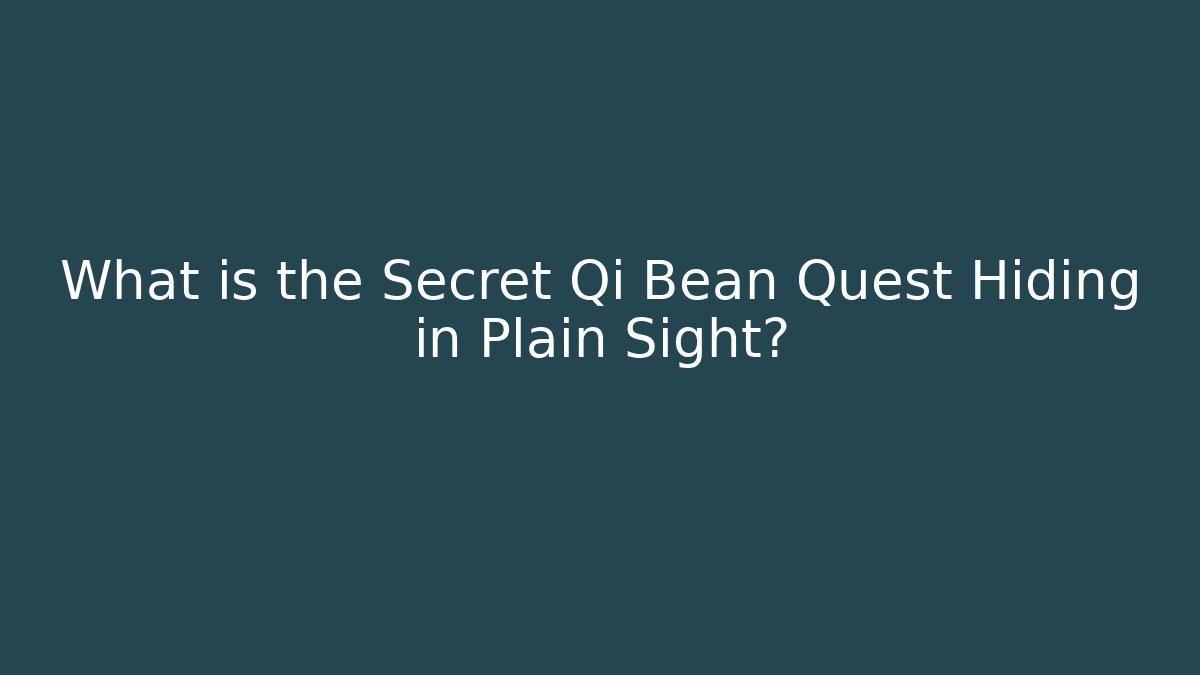 What is the Secret Qi Bean Quest Hiding in Plain Sight? - Felix Cat Insurance