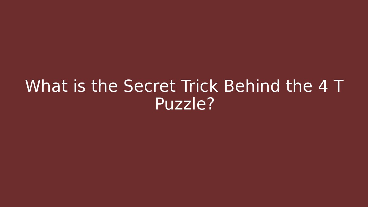 What is the Secret Trick Behind the 4 T Puzzle? - Felix Cat Insurance
