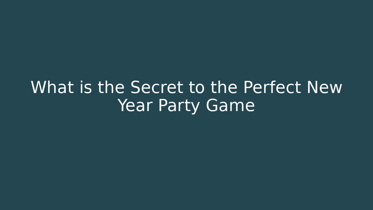 What is the Secret to the Perfect New Year Party Game