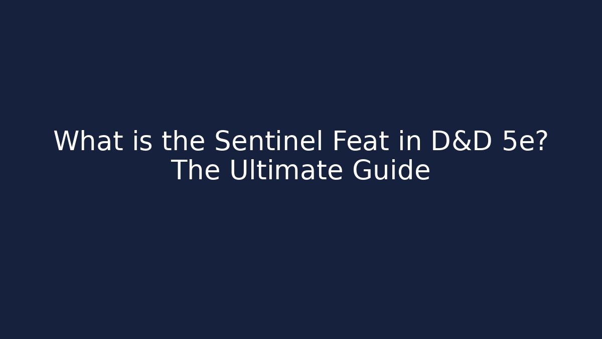 What is the Sentinel Feat in D&D 5e? The Ultimate Guide