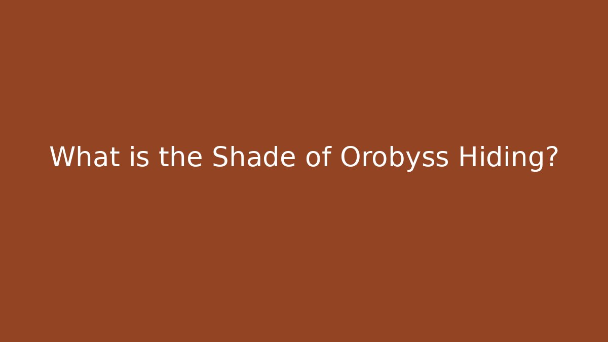 What is the Shade of Orobyss Hiding?