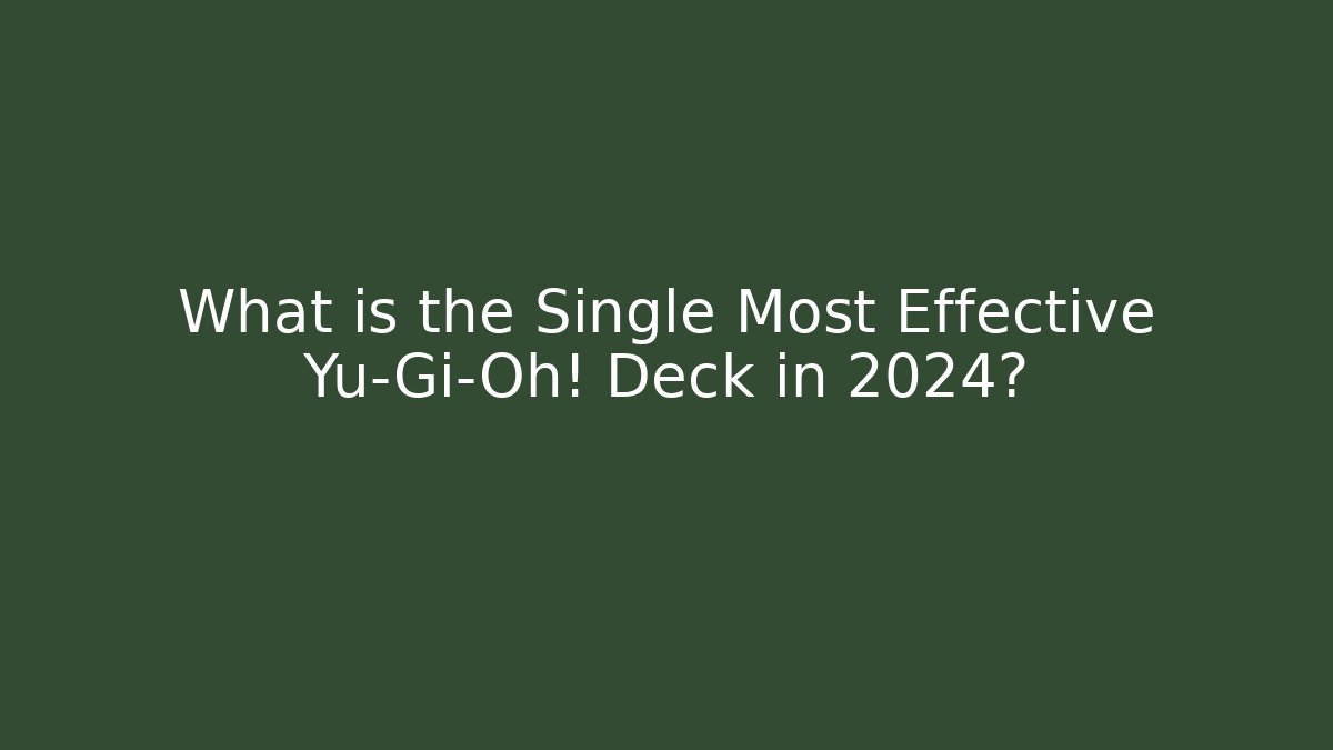 What is the Single Most Effective Yu-Gi-Oh! Deck in 2024?