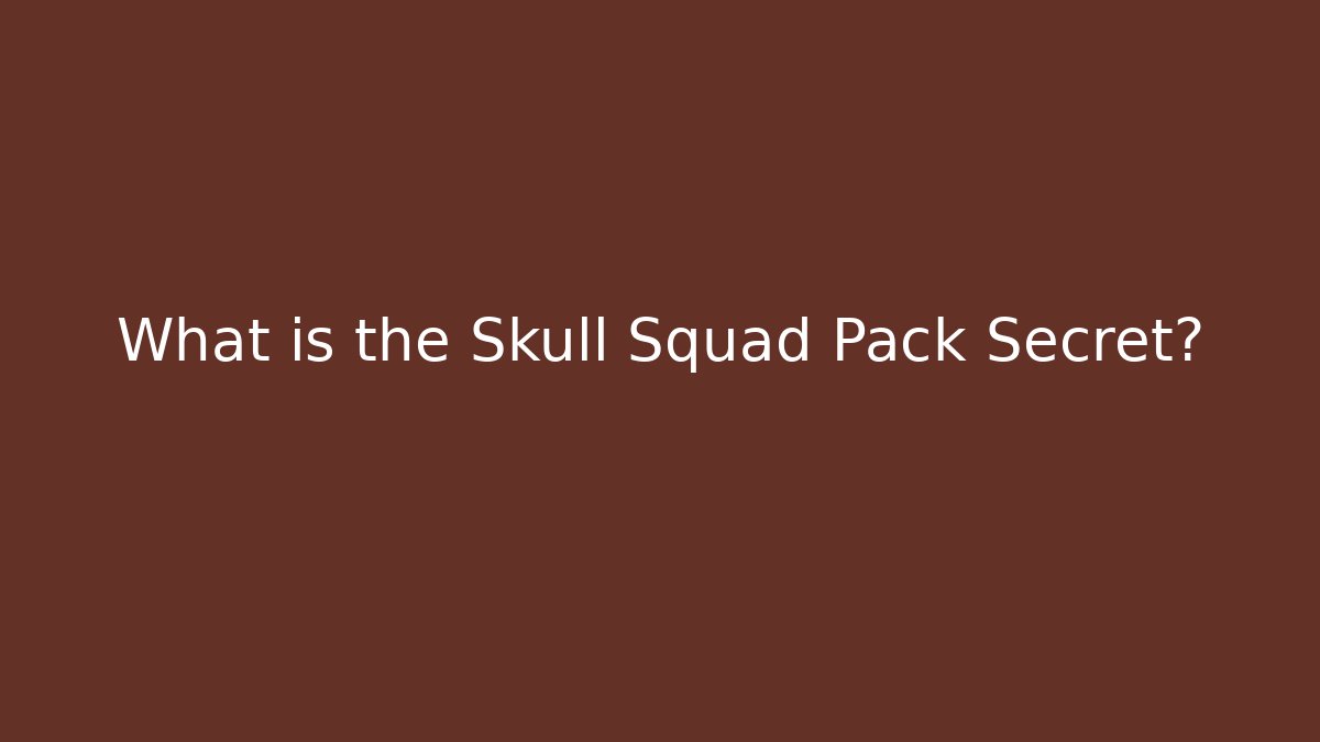 What is the Skull Squad Pack Secret?