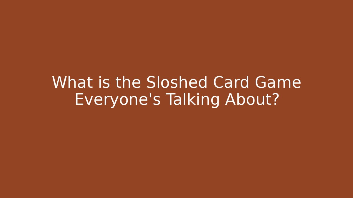 What is the Sloshed Card Game Everyone's Talking About?